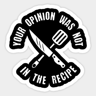 your opinion wasn't in the recipe chef cook funny saying Sticker